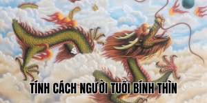 tính cách người tuổi bính thìn